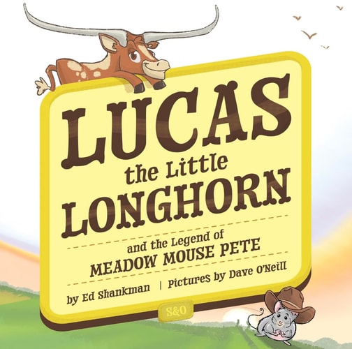 Lucas the Little Longhorn: and the Legend of Meadow Mouse Pete (Shankman & O'Neill)