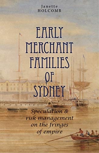 Early Merchant Families of Sydney: Speculation and Risk Management on the Fringes of Empire (Anthem Asia-Pacific Series,The Anthem-ASP Australasia Publishing Programme)