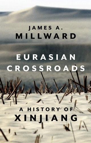 Eurasian Crossroads: A History of Xinjiang