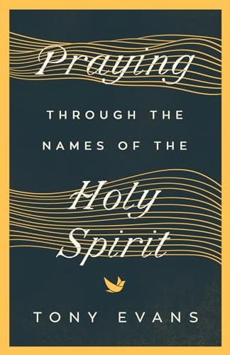 Praying Through the Names of the Holy Spirit (The Names of God Series)