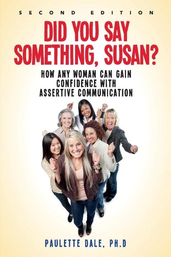 "Did You Say Something, Susan?”: How Any Woman Can Gain Confidence with Assertive Communication