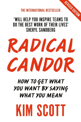 Radical Candor: Fully Revised & Updated Edition: Be a Kick-Ass Boss Without Losing Your Humanity