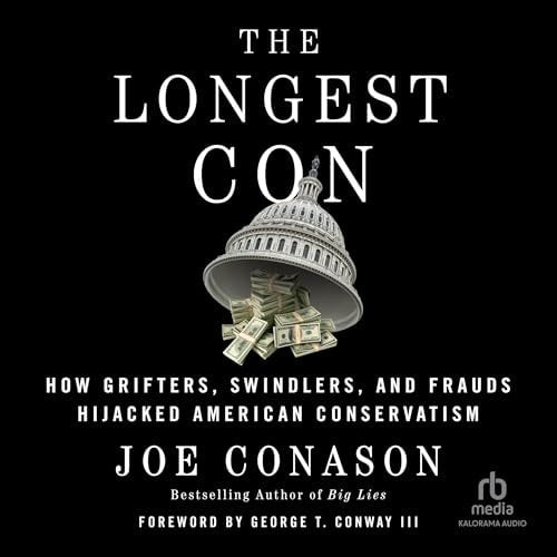 The Longest Con: How Grifters, Swindlers, and Frauds Hijacked American Conservatism