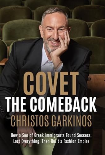 Covet the Comeback How a Son of Greek Immigrants Found Success, Lost Everything, Then Built a Fashion Empire