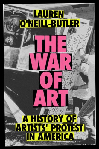 The War of Art A History of Artists' Protest In America