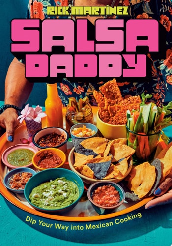 Salsa Daddy: A Cookbook Dip Your Way into Mexican Cooking
