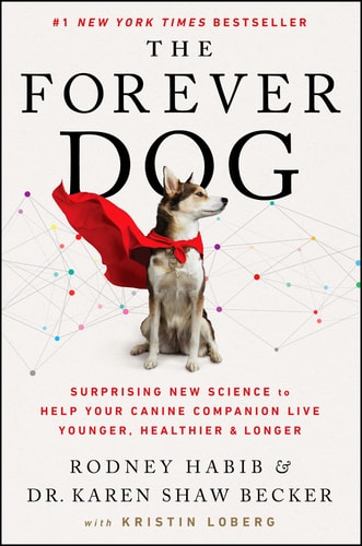 The Forever Dog Surprising New Science to Help Your Canine Companion Live Younger, Healthier, and Longer