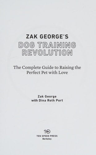 Zak George's Dog Training Revolution: The Complete Guide to Raising the Perfect Pet with Love