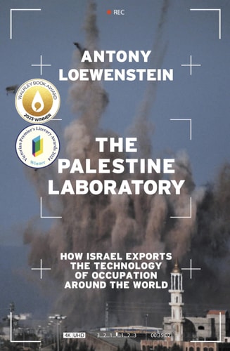The Palestine Laboratory: How Israel Exports the Technology of Occupation Around the World