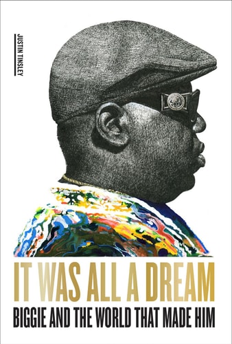 It was All a Dream Biggie and the World that Made Him