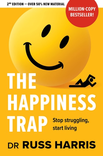 The Happiness Trap (Second Edition): How to Stop Struggling and Start Living
