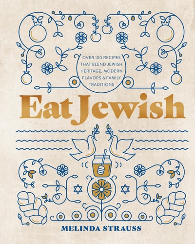 Eat Jewish Over 100 Recipes That Blend Jewish Heritage, Modern Flavors, and Family Traditions