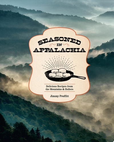 Seasoned in Appalachia Delicious Recipes from the Mountains and Hollers