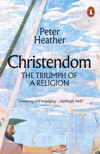 Christendom: The Triumph of a Religion, AD 300-1300