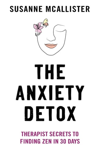 The Anxiety Detox Therapist Secrets to Finding Zen in 30 Days
