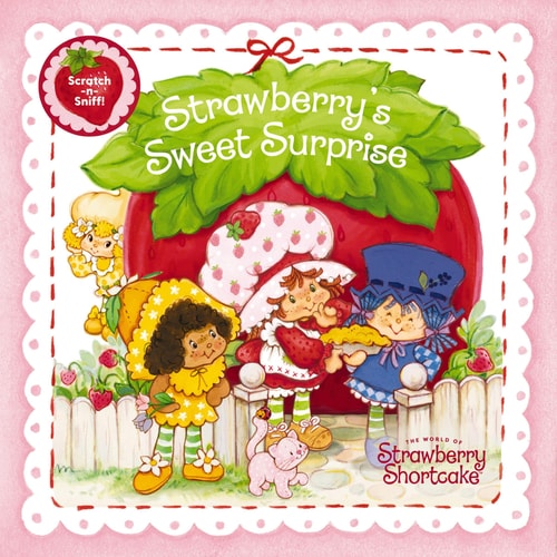 Strawberry's Sweet Surprise A Scratch-And-Sniff Book