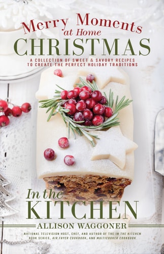 Christmas: Merry Moments at Home In the Kitchen