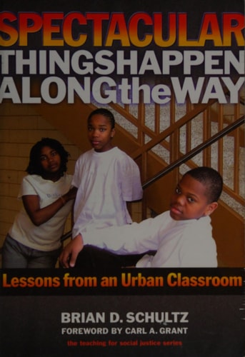 Spectacular Things Happen Along the Way: Lessons from an Urban Classroom (The Teaching for Social Justice Series)