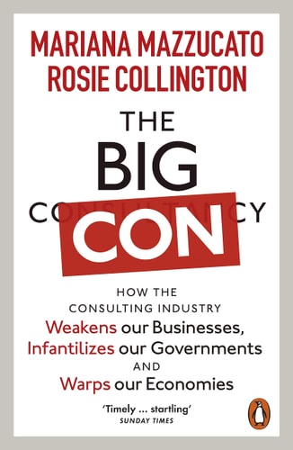 The Big Con: How the Consulting Industry Weakens Our Businesses, Infantilizes Our Governments, and Warps Our Economies