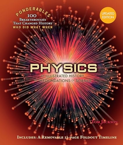 Physics: An Illustrated History of the Foundations of Science (100 Ponderables) Revised and Updated