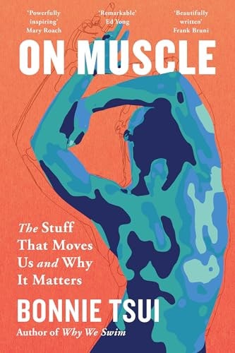 On Muscle: The Stuff That Moves Us and Why It Matters
