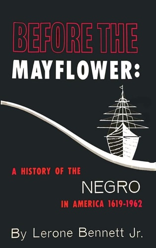 Before the Mayflower A History of the Negro in America, 1619-1962