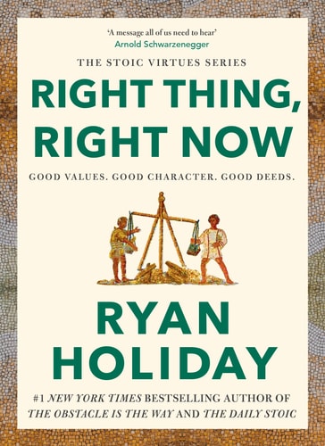 Right Thing, Right Now: Justice in an Unjust World (The Stoic Virtues Series)