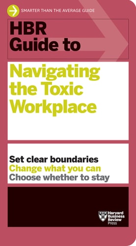 HBR Guide to Navigating the Toxic...