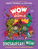 Wow in the World: Dinosaurs Are Wow! A Roaring Thunder of Prehistoric Wonder