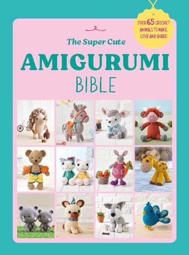 The Super Cute Amigurumi Bible