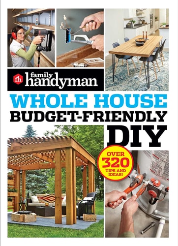 Family Handyman Whole House Budget Friendly DIY Save Money, Save Time, Slash Household Bills. It's Easy with Help from the Pros.