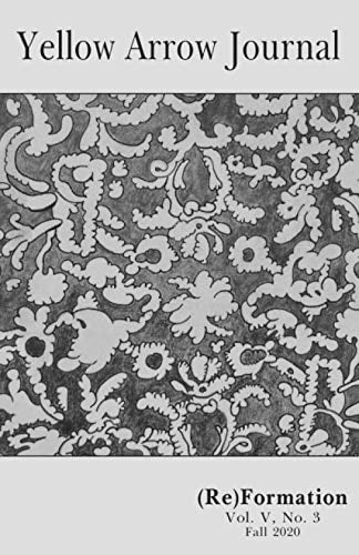 Yellow Arrow Journal, (Re)Formation: Vol. V, No. 3, Fall 2020