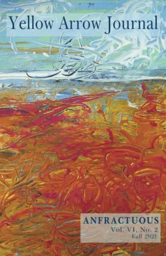Yellow Arrow Journal, Anfractuous: Vol. VI, No. 2, Fall 2021
