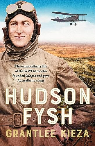 Hudson Fysh: The extraordinary life of the WWI hero who founded Qantas and gave Australia its wings from the popular award-winning journalist a