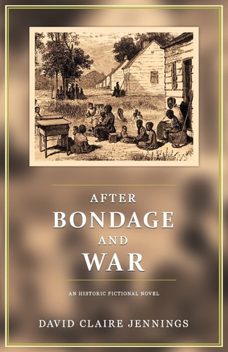 After Bondage and War An Historic Fiction Novel