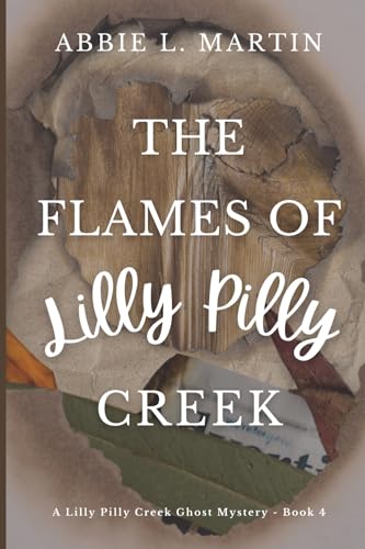 The Flames of Lilly Pilly Creek: Book 4 (The Lilly Pilly Creek Ghost Mysteries)