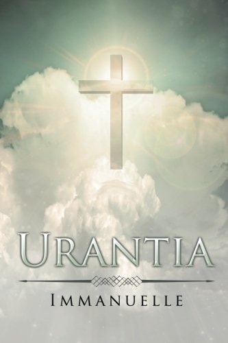 The Urantia Book: Revealing the Mysteries of God, the Universe, World History, Jesus, and Ourselves