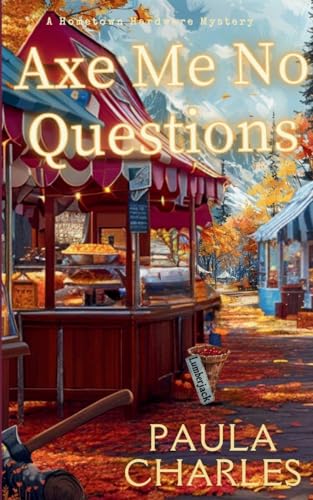 Axe Me No Questions (A Hometown Hardware Mystery)