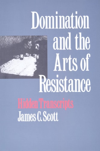 Domination and the Arts of Resistance...
