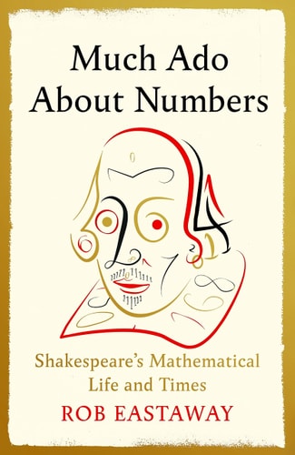 Much Ado About Numbers: Shakespeare’s Mathematical Life and Times