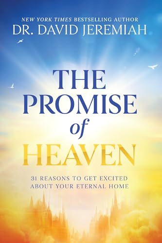 The Promise of Heaven: 31 Reasons to Get Excited About Your Eternal Home
