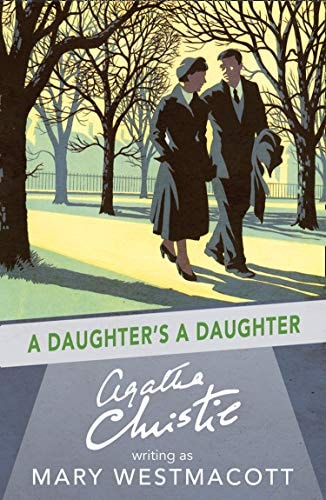 A Daughter’s a Daughter: A Powerful Historical Novel of the Love―and Jealousy―Between Mothers and Daughters by Agatha Christie, Written Under the Pseudonym Mary Westmacott―Perfect for Summer Reading