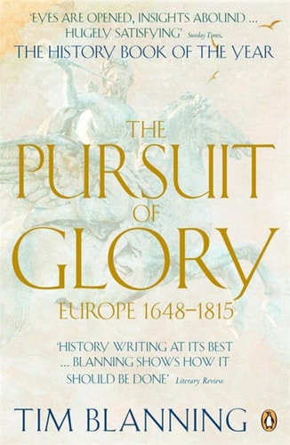 The Pursuit of Glory: The Five Revolutions that Made Modern Europe: 1648-1815 (The Penguin History of Europe)