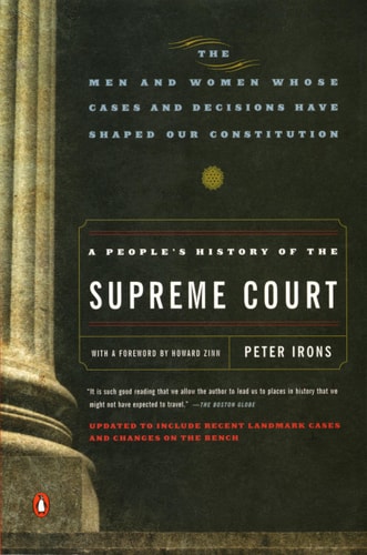 A People's History of the Supreme Court The Men and Women Whose Cases and Decisions Have Shaped Our Constitution: Revised Edition