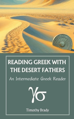 Reading Greek with the Desert Fathers An Intermediate Greek Reader