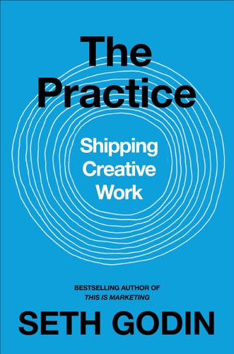 The Practice: Shipping Creative Work
