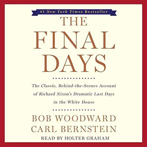 The Final Days: The Classic, Behind-The-Scenes Account of Richard Nixon's Dramatic Last Days in the White House