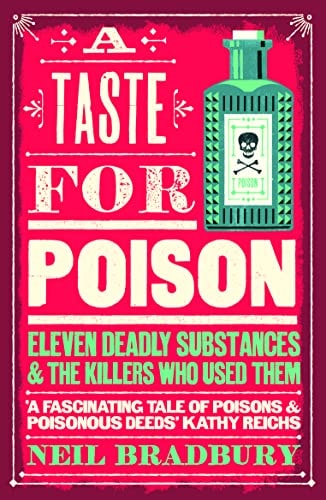 A Taste for Poison: Eleven Deadly Molecules and the Killers Who Used Them