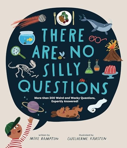 There Are No Silly Questions More Than 200 Weird and Wacky Questions, Expertly Answered!