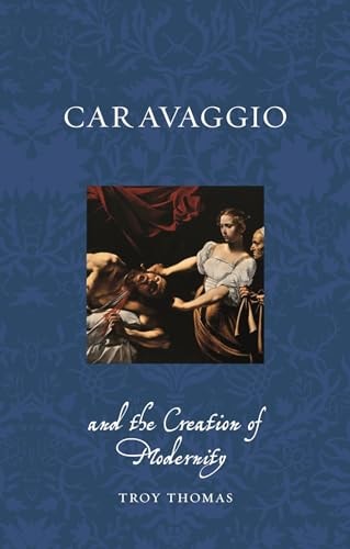 Caravaggio and the Creation of Modernity...